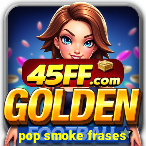 pop smoke frases